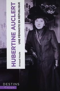 Hubertine Auclert : Une féministe en République