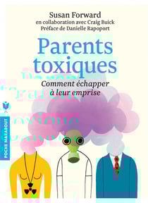 Parents toxiques - comment echapper a leur emprise