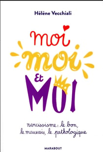 Moi, moi et moi - narcissisme : le bon, le mauvais, le pathologique