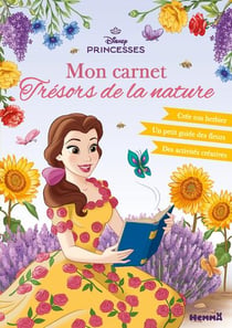 Disney Princesses - Mon carnet Trésors de la nature - Crée ton herbier - Un petit guide des fleurs - Des activités créatives