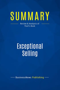 Summary: Exceptional Selling : Review and Analysis of Thull's Book
