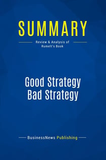 Summary: Good Strategy Bad Strategy : Review and Analysis of Rumelt's Book