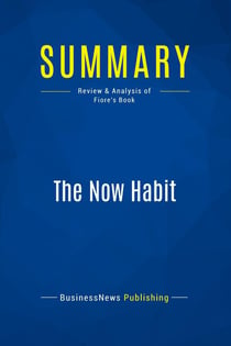 Summary: The Now Habit : Review and Analysis of Fiore's Book