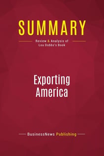 Summary: Exporting America : Review and Analysis of Lou Dobbs's Book