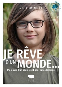 Je rêve d'un monde... plaidoyer d'un adolescent pour la biodiversité