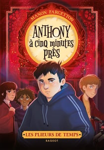 Les plieurs de temps Tome 2 : Anthony à cinq minutes près