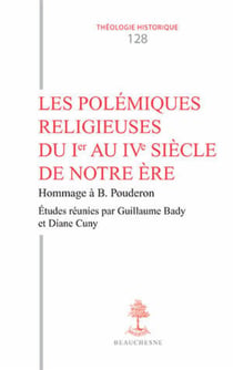 Les polémiques religieuses du Ier au IVe siècle de notre ère - hommage à Bernard Pouderon