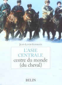 L'asie centrale - centre du monde (du cheval)