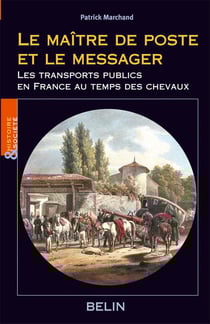 Le maitre de poste et le messager - les transports publics en france au temps des chevaux