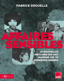 Affaires sensibles - 25 nouvelles histoires qui ont marqué ces 50 dernières années