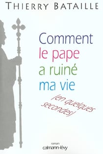 Comment le pape a ruine ma vie