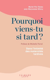 Pourquoi viens-tu si tard ? dans l'intimité des maternités tardives