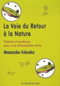 La voie du retour à la nature : théorie et pratique pour une philosophie verte (3e édition)