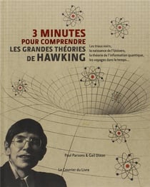 3 minutes pour comprendre : les grandes theories de Hawking - les trous noirs, la naissance de l'Univers, la théorie de l'information quantique, les voyages dans le temps...