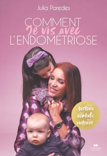 Comment je vis avec l'endométriose : mon histoire, mes combats, mes victoires