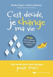 C'est décidé, je change ma vie : 52 clés pour s'affirmer et prendre enfin sa place