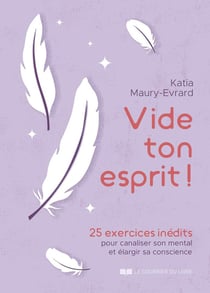 Vide ton esprit ! - 25 exercices inédits pour canaliser son mental et élargir sa conscience