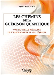 Les chemins de la guérison quantique - une nouvelle médecine de l'information et de l'énergie