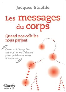 Les messages du corps - quand nos cellules nous parlent