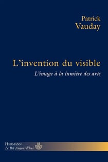 L'invention du visible - l'image à la lumière des arts