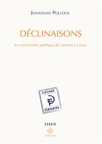 Déclinaisons - le naturalisme poétique de Lucrèce à Lacan (édition 2010)