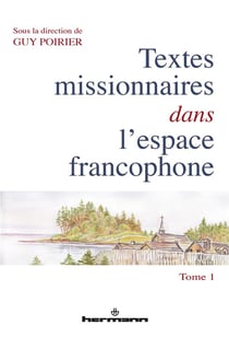 Textes missionnaires dans l'espace francophone : Tome 1. Rencontre, réécriture, mémoire