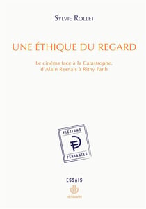 Une éthique du regard - le cinéma face à la catastrophe, d'Alain Resnais à Rithy Panh