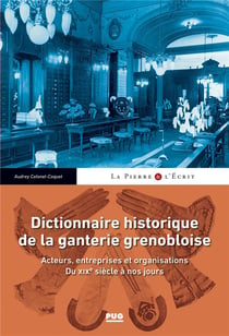Dictionnaire historique de la ganterie grenobloise : acteurs, entreprises et organisations - du XIXe siècle à nos jours