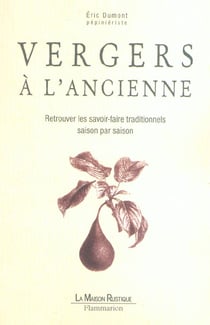 Vergers a l'ancienne - retrouver les savoir-faire traditionnels saison par saison