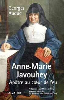 Anne-Marie Javouhey, apôtre au coeur de feu