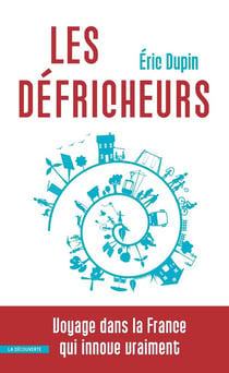 Les défricheurs - voyage dans la France qui innove vraiment