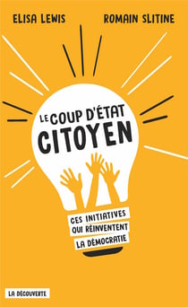 Le coup d'Etat citoyen - ces initiatives qui réinventent la démocratie