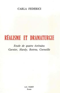 Réalisme et dramaturgie : Étude de quatre écrivains : Garnier, Hardy, Rotrou, Corneille
