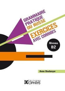 Grammaire pratique du russe - exercices avec corrigés Tome 2