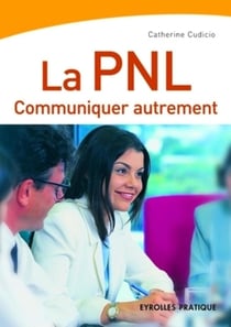 La PNL : Communiquer autrement