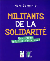 Militants de la solidarité - une histoire de la mutuelle familiale
