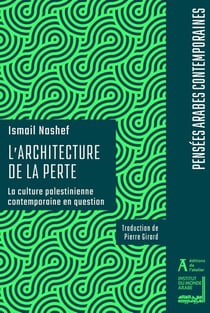 L'architecture de la perte : La culture palestinienne contemporaine en question