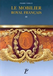 Le Mobilier royal français. Tome 3 : Meubles de la Couronne conservés en Angleterre et aux Etats-Uni