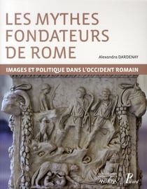 Les mythes fondateurs de Rome - images et politique dans l'occident romain