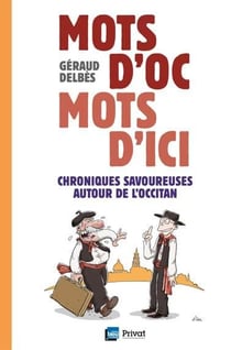 Mots d'Oc, mots d'ici - chroniques savoureuses autour de l'occitan