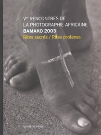Ves rencontres de la photographie africaine bamako 2003 - rites, sacres rites profanes