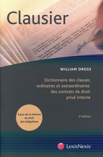 Clausier - dictionnaire des clauses ordinaires et extraordinaires des contrats de droit privé interne (3e édition)