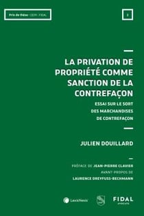 La privation de propriété comme sanction de la contrefaçon : Essai sur le sort des marchandises de contrefaçon