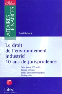 Le droit de l'environnement industriel - 10 ans de jurisprudence