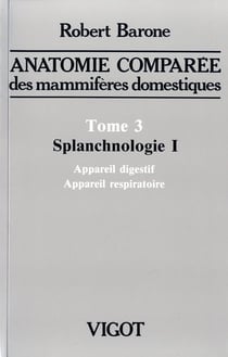 Anatomie comparée des mammifères domestiques Tome 3 : Splanchnologie Tome 1 : Appareil digestif et appareil respiratoire (4e édition)