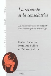 La servante et la consolatrice : La philosophie dans ses rapports avec la théologie au Moyen Âge