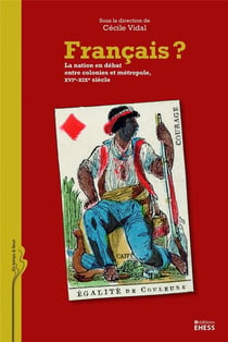 Français ? - la nation en débat entre colonies et métropole (XVIe-mi-XIXe siècle)