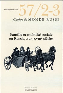 Cahiers du monde russe et soviétique : 2-3 - famille et mobilité sociale en Russie (XVIe-XVIIIe)