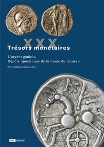 Trésors monétaires XXX : L'argent gaulois. Dépôts monétaires de la « zone du denier »