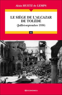 Le siège de l'Alcazar de Tolède : (Juillet - septembre 1936)